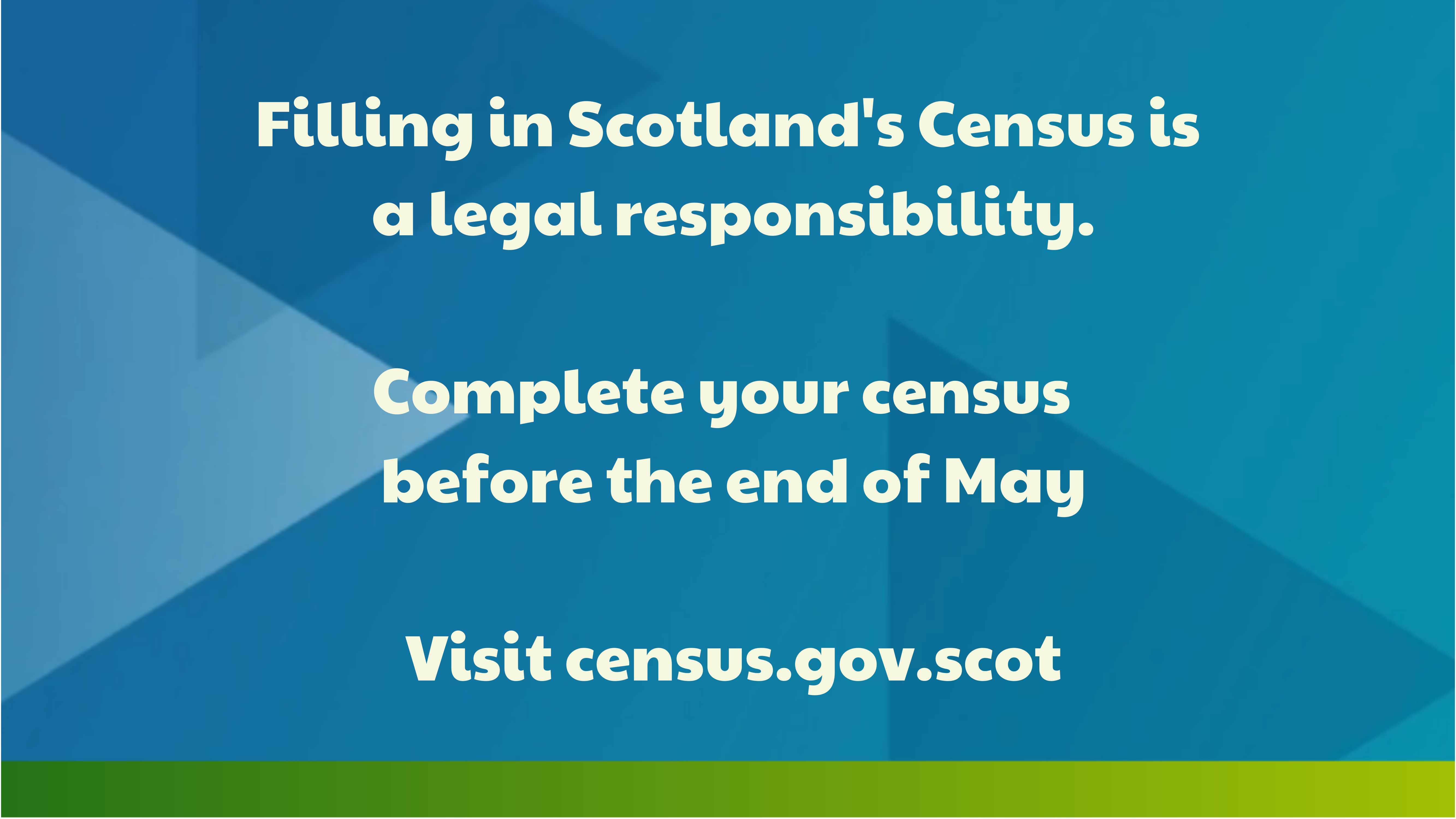 Fillin in Scotland's Census is a legal responsibility. Coplete your census before the end of May. Visit census.gov.scot